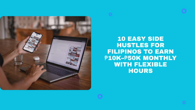 10 Easy Side Hustles for Filipinos to Earn ₱10K–₱50K Monthly