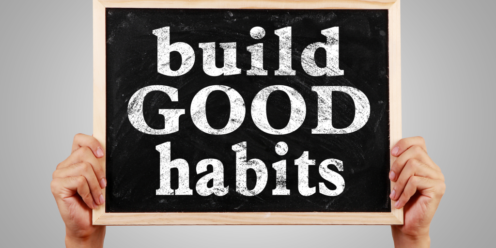 Build good habits